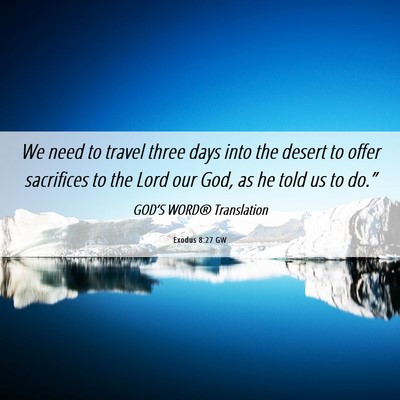 Picture 06 - Exodus 8:27 GW - We need to travel three days into the desert to - Bible Verse Picture