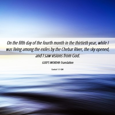 Picture 06 - Ezekiel 1:1 GW - On the fifth day of the fourth month in the - Bible Verse Picture