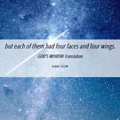 Picture 06 - Ezekiel 1:6 GW - but each of them had four faces and four - Bible Verse Picture