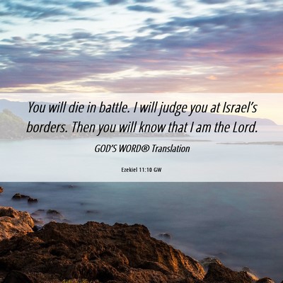 Picture 06 - Ezekiel 11:10 GW - You will die in battle. I will judge you at - Bible Verse Picture