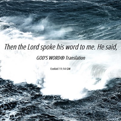 Picture 06 - Ezekiel 11:14 GW - Then the Lord spoke his word to me. He - Bible Verse Picture