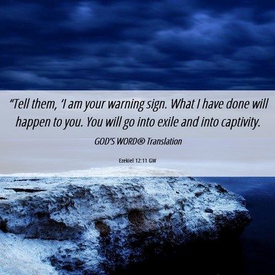 Picture 06 - Ezekiel 12:11 GW - “Tell them, ‘I am your warning sign. What I - Bible Verse Picture