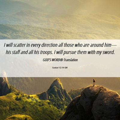 Picture 06 - Ezekiel 12:14 GW - I will scatter in every direction all those who - Bible Verse Picture