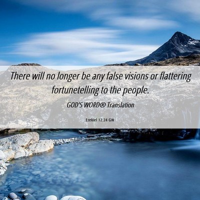 Picture 06 - Ezekiel 12:24 GW - There will no longer be any false visions or - Bible Verse Picture