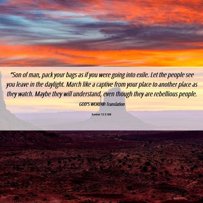 Picture 06 - Ezekiel 12:3 GW - “Son of man, pack your bags as if you were - Bible Verse Picture
