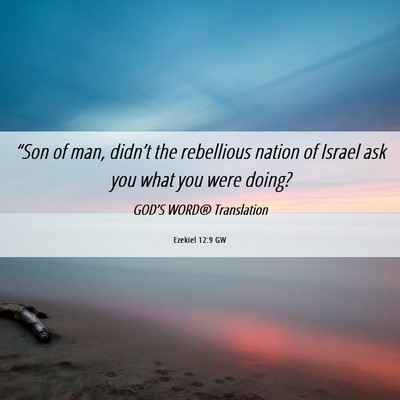Picture 06 - Ezekiel 12:9 GW - “Son of man, didn’t the rebellious nation of - Bible Verse Picture
