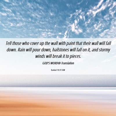 Picture 06 - Ezekiel 13:11 GW - Tell those who cover up the wall with paint that - Bible Verse Picture