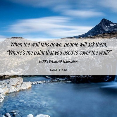 Picture 06 - Ezekiel 13:12 GW - When the wall falls down, people will ask them, - Bible Verse Picture