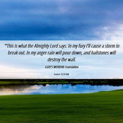 Picture 06 - Ezekiel 13:13 GW - “‘This is what the Almighty Lord says: In my - Bible Verse Picture