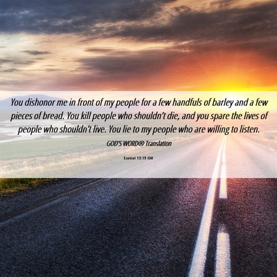 Picture 06 - Ezekiel 13:19 GW - You dishonor me in front of my people for a few - Bible Verse Picture