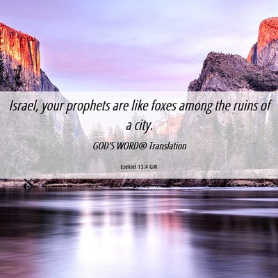 Picture 06 - Ezekiel 13:4 GW - Israel, your prophets are like foxes among the - Bible Verse Picture
