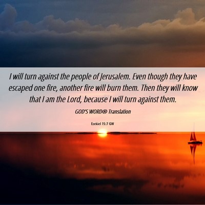 Picture 06 - Ezekiel 15:7 GW - I will turn against the people of Jerusalem. Even - Bible Verse Picture