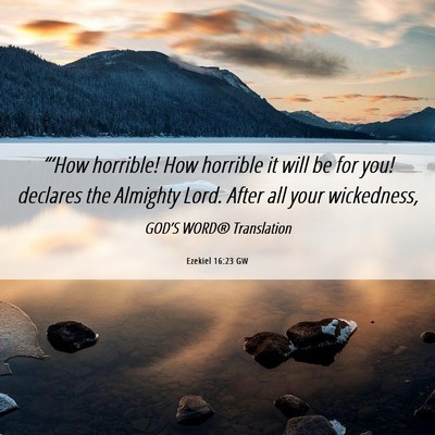 Picture 06 - Ezekiel 16:23 GW - “‘How horrible! How horrible it will be for - Bible Verse Picture