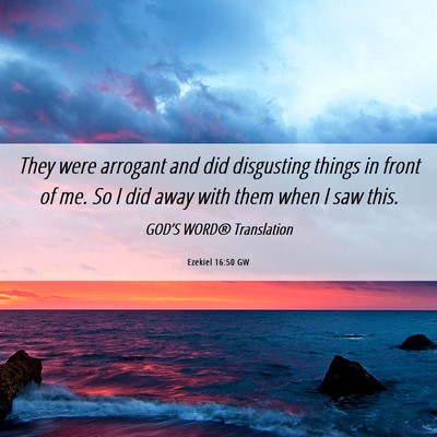 Picture 06 - Ezekiel 16:50 GW - They were arrogant and did disgusting things in - Bible Verse Picture