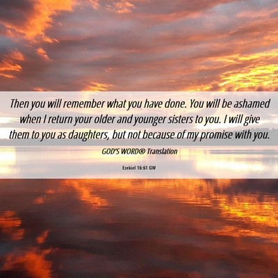 Picture 06 - Ezekiel 16:61 GW - Then you will remember what you have done. You - Bible Verse Picture