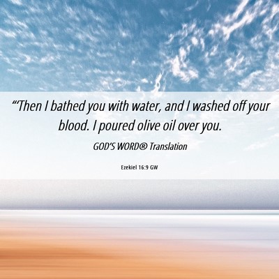 Picture 06 - Ezekiel 16:9 GW - “‘Then I bathed you with water, and I washed - Bible Verse Picture