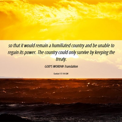 Picture 06 - Ezekiel 17:14 GW - so that it would remain a humiliated country and - Bible Verse Picture