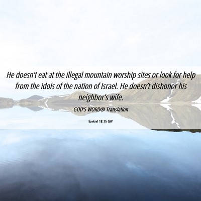 Picture 06 - Ezekiel 18:15 GW - He doesn’t eat at the illegal mountain worship - Bible Verse Picture