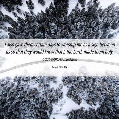 Picture 06 - Ezekiel 20:12 GW - I also gave them certain days to worship me as a - Bible Verse Picture