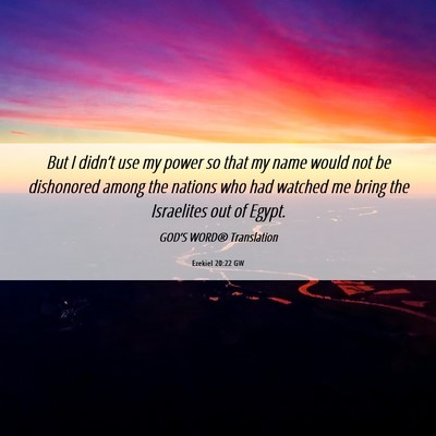 Picture 06 - Ezekiel 20:22 GW - But I didn’t use my power so that my name would - Bible Verse Picture