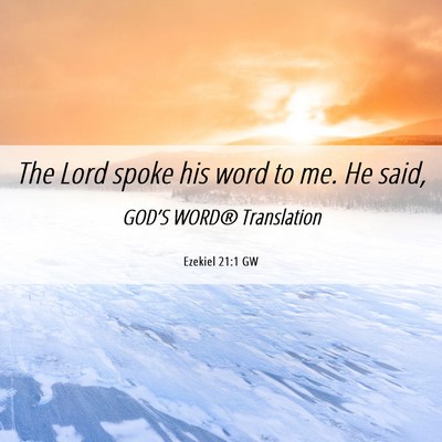 Picture 06 - Ezekiel 21:1 GW - The Lord spoke his word to me. He - Bible Verse Picture
