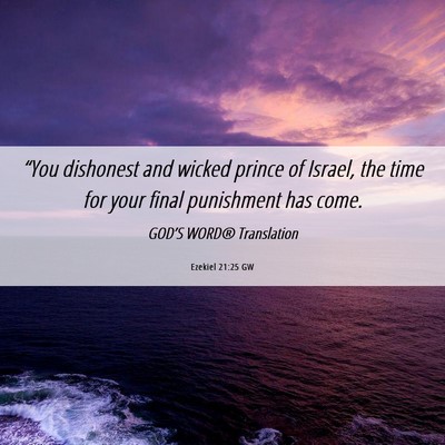 Picture 06 - Ezekiel 21:25 GW - “You dishonest and wicked prince of Israel, the - Bible Verse Picture
