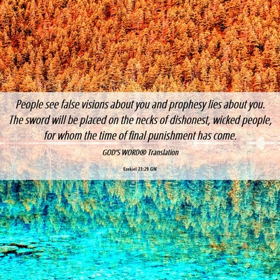 Picture 06 - Ezekiel 21:29 GW - People see false visions about you and prophesy - Bible Verse Picture