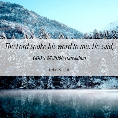 Picture 06 - Ezekiel 22:1 GW - The Lord spoke his word to me. He - Bible Verse Picture
