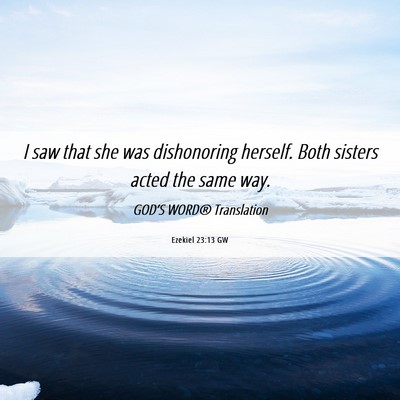 Picture 06 - Ezekiel 23:13 GW - I saw that she was dishonoring herself. Both - Bible Verse Picture