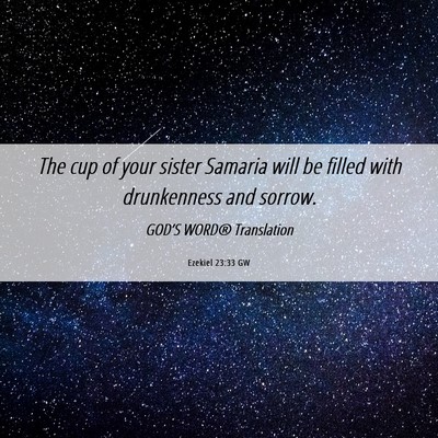 Picture 06 - Ezekiel 23:33 GW - The cup of your sister Samaria will be filled - Bible Verse Picture