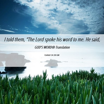 Picture 06 - Ezekiel 24:20 GW - I told them, “The Lord spoke his word to me. He - Bible Verse Picture