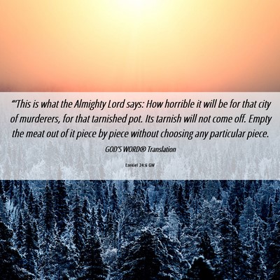 Picture 06 - Ezekiel 24:6 GW - “‘This is what the Almighty Lord says: How - Bible Verse Picture