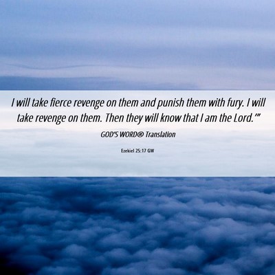 Picture 06 - Ezekiel 25:17 GW - I will take fierce revenge on them and punish - Bible Verse Picture