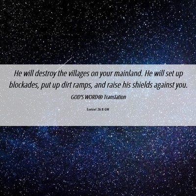 Picture 06 - Ezekiel 26:8 GW - He will destroy the villages on your mainland. He - Bible Verse Picture