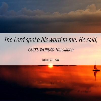 Picture 06 - Ezekiel 27:1 GW - The Lord spoke his word to me. He - Bible Verse Picture