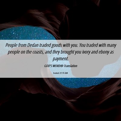 Picture 06 - Ezekiel 27:15 GW - People from Dedan traded goods with you. You - Bible Verse Picture