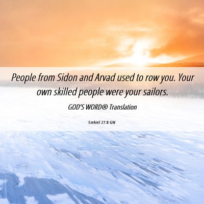 Picture 06 - Ezekiel 27:8 GW - People from Sidon and Arvad used to row you. Your - Bible Verse Picture