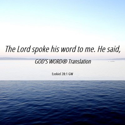 Picture 06 - Ezekiel 28:1 GW - The Lord spoke his word to me. He - Bible Verse Picture