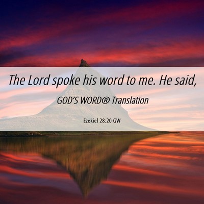 Picture 06 - Ezekiel 28:20 GW - The Lord spoke his word to me. He - Bible Verse Picture