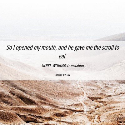 Picture 06 - Ezekiel 3:2 GW - So I opened my mouth, and he gave me the scroll - Bible Verse Picture