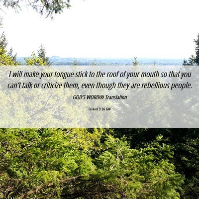 Picture 06 - Ezekiel 3:26 GW - I will make your tongue stick to the roof of your - Bible Verse Picture