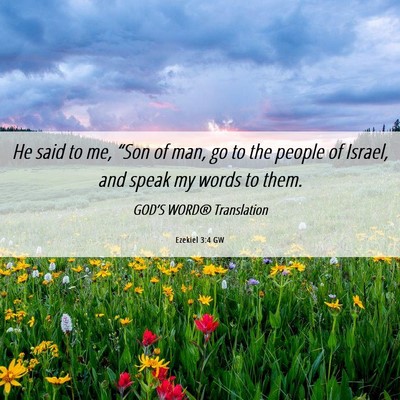 Picture 06 - Ezekiel 3:4 GW - He said to me, “Son of man, go to the people of - Bible Verse Picture