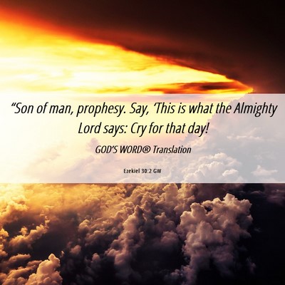 Picture 06 - Ezekiel 30:2 GW - “Son of man, prophesy. Say, ‘This is what the - Bible Verse Picture