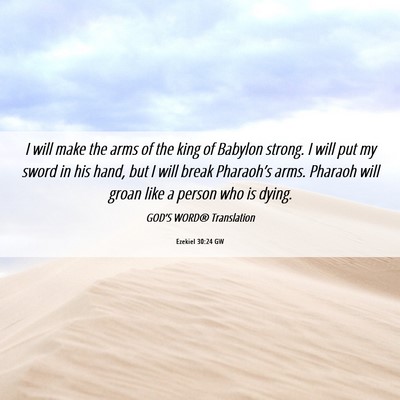 Picture 06 - Ezekiel 30:24 GW - I will make the arms of the king of Babylon - Bible Verse Picture