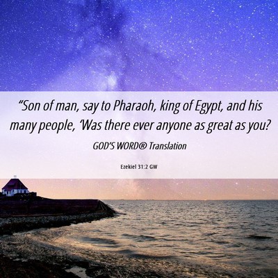 Picture 06 - Ezekiel 31:2 GW - “Son of man, say to Pharaoh, king of Egypt, and - Bible Verse Picture
