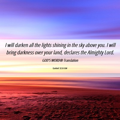 Picture 06 - Ezekiel 32:8 GW - I will darken all the lights shining in the sky - Bible Verse Picture
