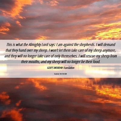 Picture 06 - Ezekiel 34:10 GW - This is what the Almighty Lord says: I am against - Bible Verse Picture