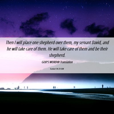 Picture 06 - Ezekiel 34:23 GW - Then I will place one shepherd over them, my - Bible Verse Picture