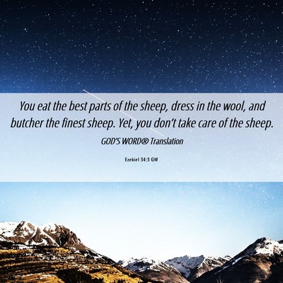 Picture 06 - Ezekiel 34:3 GW - You eat the best parts of the sheep, dress in the - Bible Verse Picture