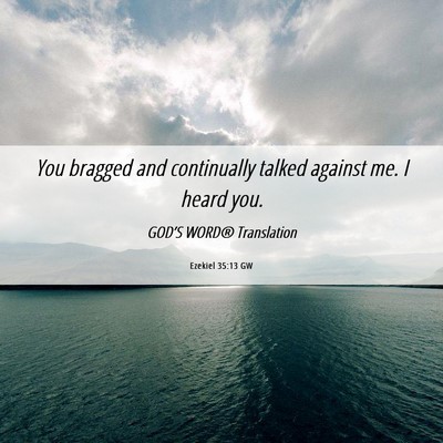 Picture 06 - Ezekiel 35:13 GW - You bragged and continually talked against me. I - Bible Verse Picture